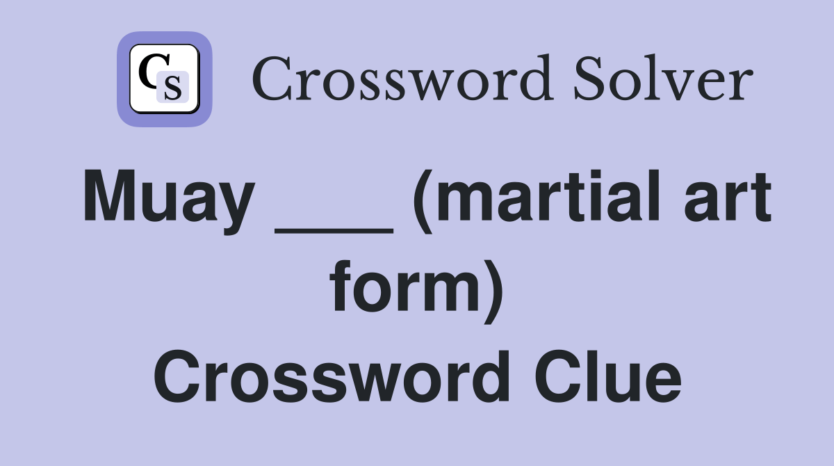 Muay ___ (martial art form) Crossword Clue Answers Crossword Solver